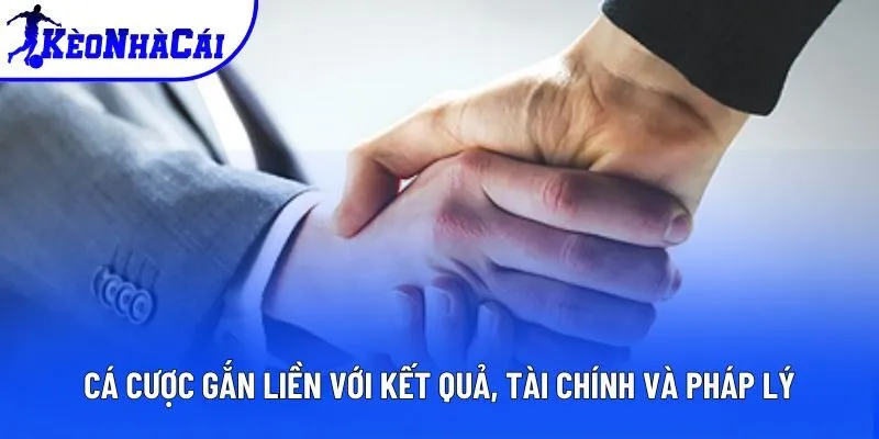 Cá cược gắn liền với kết quả, tài chính và pháp lý