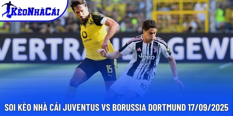 Soi kèo nhà cái Juventus vs Borussia Dortmund 17/09/2025 chi tiết