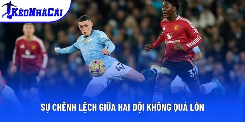 Sự chênh lệch giữa hai đội không quá lớn